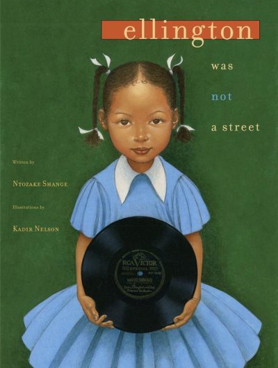 Ellington was not a street / written by Ntozake Shange ; illustrations by Kadir Nelson.