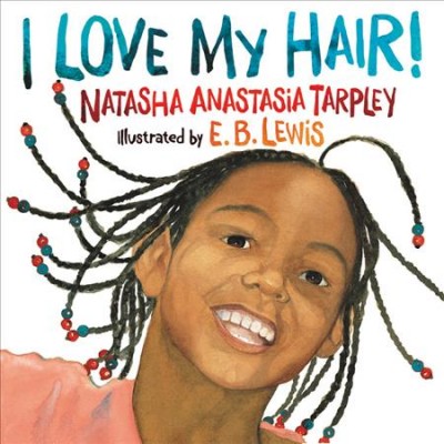 I love my hair! Natasha Anastasia Tarpley; E>B> Lewis (ill.)