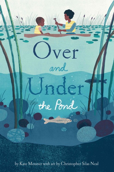 Over and under the pond / by Kate Messner with art by Christopher Silas Neal.
