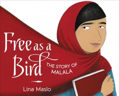 Free as a bird : the story of Malala / written and illustrated by Lina Maslo.