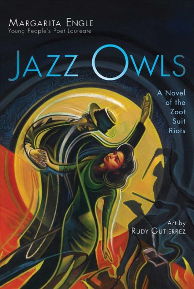 Jazz owls : a novel of the Zoot Suit Riots / Margarita Engle ; illustrated by Rudy Gutierrez.