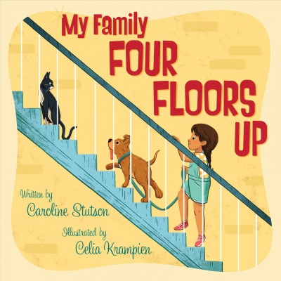 My family four floors up / written by Caroline Stutson and illustrated by Celia Krampien.