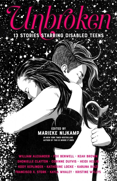 Unbroken : 13 stories starring disabled teens / edited by Marieke Nijkamp.