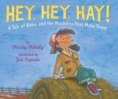 Hey, hey, hay! / by Christy Mihaly ; illustrated by Joe Cepeda.