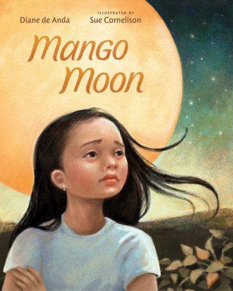 Mango moon / Diane de Anda ; illustrated by Sue Cornelison.