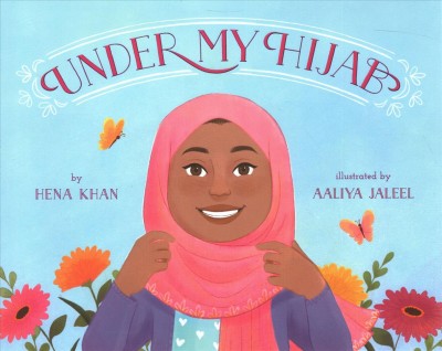 Under my hijab / by Hena Khan ; illustrated by Aaliya Jaleel.