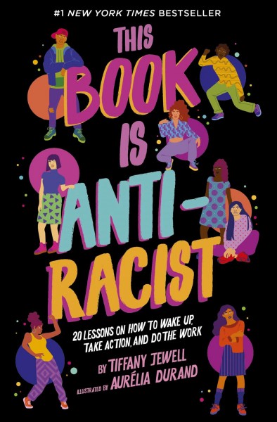 This book is anti-racist : 20 lessons on how to wake up, take action, and do the work / by Tiffany Jewell ; illustrated by Aurélia Durand.