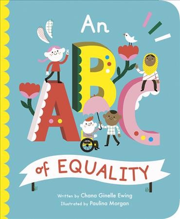 An ABC of equality / written by Chana Ginelle Ewing ; illustrated by Paulina Morgan.