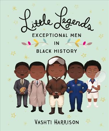 Little legends : exceptional men in black history / Vashti Harrison with Kwesi Johnson.