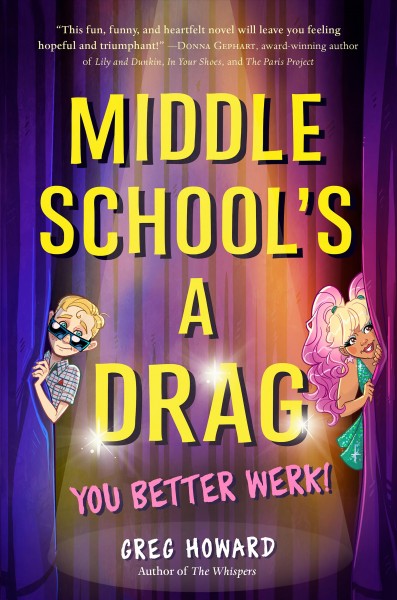 Middle school's a drag : you better werk! / Greg Howard.