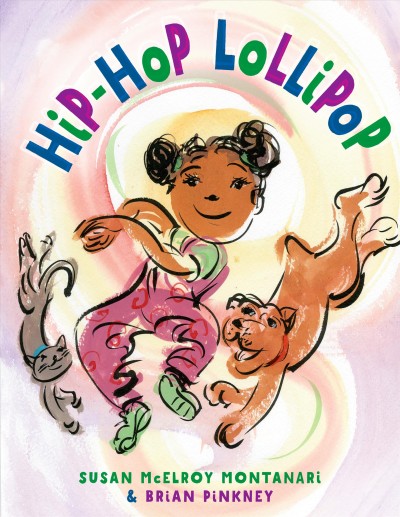 Hip-hop Lollipop / by Susan McElroy Montanari ; illustrated by Brian Pinkney.