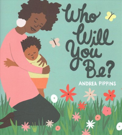 Who will you be? / Andrea Pippins.