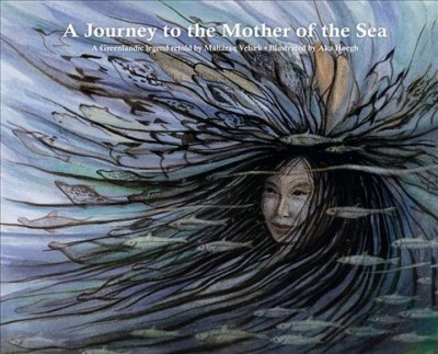 A journey to the Mother of the Sea / a Greenlandic legend retold by Mâliâraq Vebæk ; illustrated by Aka Høegh.
