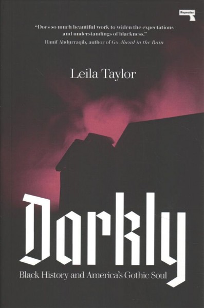 Darkly : black history and America's gothic soul / Leila Taylor.