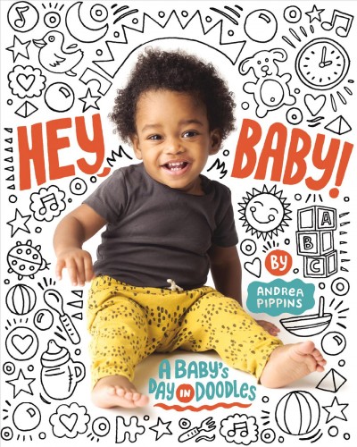 Hey baby! : a baby's day in doodles / by Andrea Pippins.