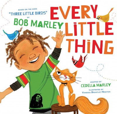 Every little thing / adapted by Cedella Marley ; illustrated by Vanessa Brantley-Newton ; based on the song "Three little birds" by Bob Marley.  