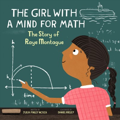 The girl with a mind for math : the story of Raye Montague / written by Julia Finley Mosca ; illustrated by Daniel Rieley.