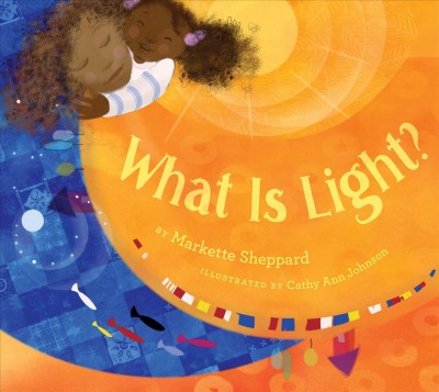 What is light? / by Markette Sheppard ; illustrated by Cathy Ann Johnson.