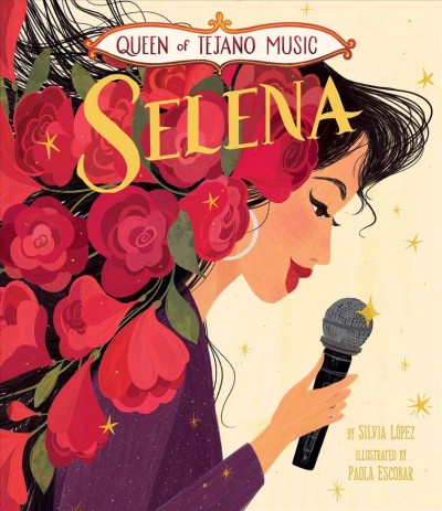 Selena : queen of Tejano music / by Silvia López ; illustrated by Paola Escobar.