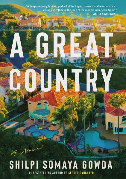 A great country: a novel / Shilpi Somaya Gowda.