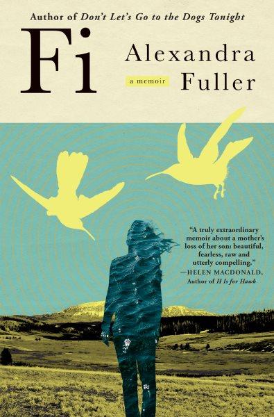 Fi : a memoir / Alexandra Fuller.