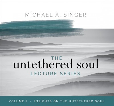 Insights on the Untethered Soul  [electronic resource] /  Michael A. Singer.