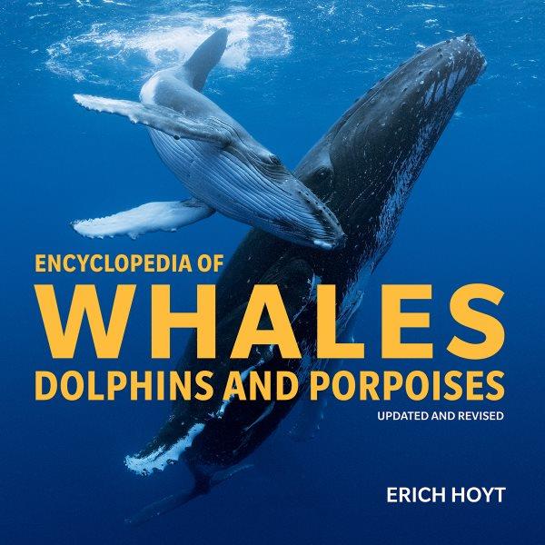 Encyclopedia of whales, dolphins, and porpoises / Erich Hoyt ; principal photography by Brandon Cole ; illustrations by Uko Gorter.