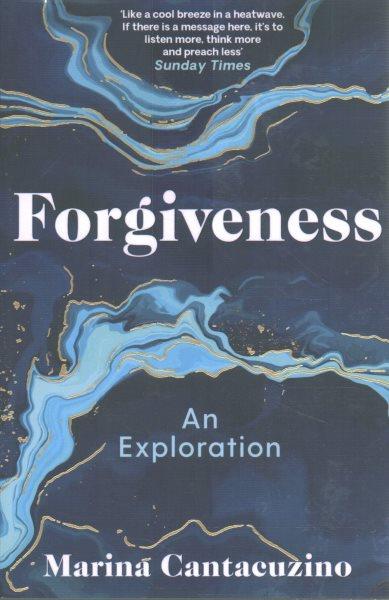 Forgiveness :  an exploration/  Marina Cantacuzino.