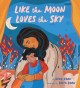 Like the moon loves the sky : a mother's wish  Cover Image