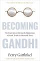 Becoming Gandhi : my experiment living the Mahatma's 6 moral truths in immoral times  Cover Image